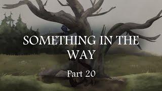 Something In the Way Part 20