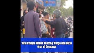 Viral Pelajar Mabuk Tantang Warga dan Bikin Onar di Denpasar.