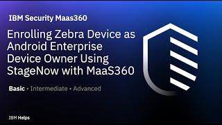 IBM MaaS360 : Step by Step Zebra Device Enrollment in MaaS360 Using StageNow