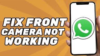 FIX: Front Camera not Working in WhatsApp Video Call (2024)