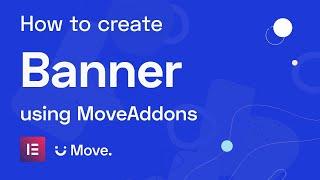 How to create a Banner using Move Addons for Elementor Page Builder