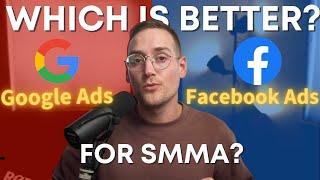 SMMA - Google ads vs. Facebook Ads (Which is better for SMMA?!)