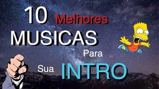 10 Melhores MÚSICAS para INTRO