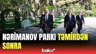 Prezident yenilənən Nərimanov parkında | Açılışdan görüntülər