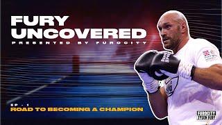 FURY UNCOVERED: Episode 1 Tyson Fury and Team Fury on the Road to Becoming a Champion