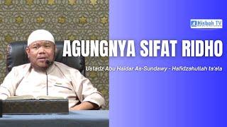 Agungnya Sifat Ridho - Ustadz Abu Haidar As-Sundawy Hafidzahullah.