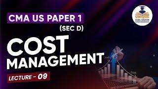 LECTURE 9. COST MANAGEMENT (SEC D) | CMA US PAPER 1 | CA MOHIT ROHRA