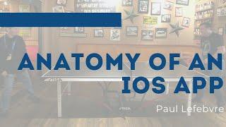 Anatomy of an iOS App | Xojo Developer Conference 2018 Session
