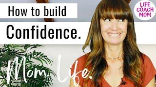 Build Mom Confidence! / How To Be Your Own Life Coach Everyday / Life Coach Mom Advice