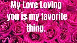 My Love Loving you is my favorite thing , (Romantic Love Poem).