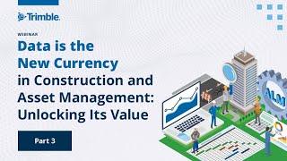 Part 3: Data is the New Currency in Construction and Asset Management: Unlocking its Value