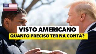 VISTO AMERICANO - QUANTO DINHEIRO PRECISO TER NA CONTA