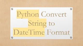 Python Convert String to DateTime Format