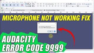 Audacity Error Code 9999 - Microphone Not Working Fix