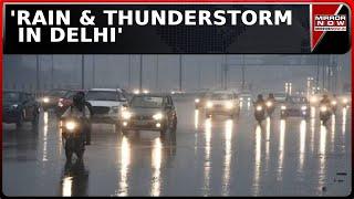 'Heavy Rain & Thunderstorm In Delhi' IMD Issues Alert For Delhi | Weather News