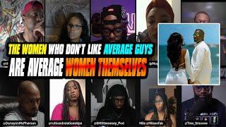 The Problem Is Women Don't Like The Average Guy, But Women Don't Realize They're Average Themselves