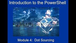 Introduction to PowerShell: Module 4 - Dot-Sourcing