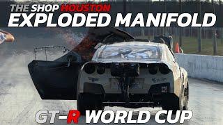 The Shop Houston Manifold Exploded at the GTR World Cup