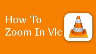 how to zoom in vlc media player