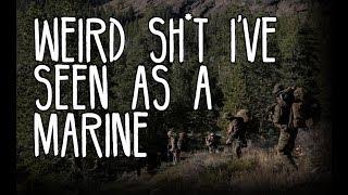 "Weird Sh*t I've Seen as a Marine" Part 1