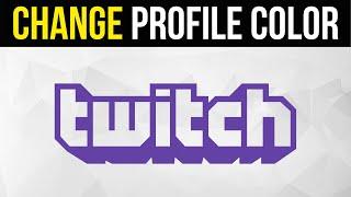 How to Change Profile Color on Twitch TV