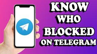 How To Know If Someone Blocked You On Telegram (2024)