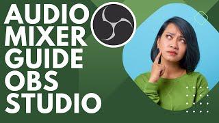 How to Use the OBS Studio Audio Mixer | OBS Tutorial