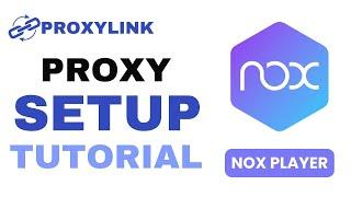 How to Set Up a Proxy on Nox Player | Step-by-Step Guide (2025)