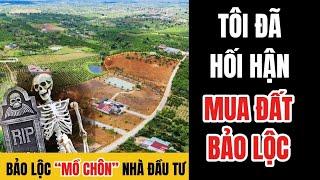 Bất động sản Bảo Lộc, Lâm Đồng “MỒ CHÔN” nhà đầu tư Việt