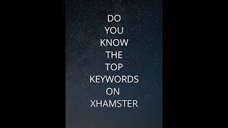 XHAMSTER TOP 10 KEYWORDS 2023