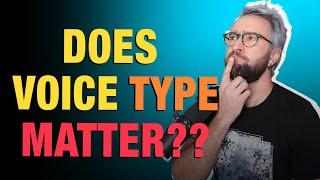 Does Voice Type Matter??