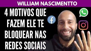 4 Motivos Que Fazem ELE TE BLOQUEAR NAS REDES SOCIAIS | William Nascimentto