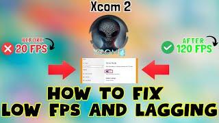 How to Fix Xcom 2 Low FPS / Lagging issue 2023 {100% Working}