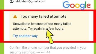 Fix Google || A Too many failed attempts unavailable because of too many failed attempts Try Problem