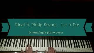 Rival ft. Philip Strand - Let It Die (Dimanchyck piano cover)