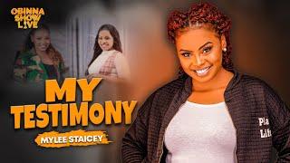 OBINNA SHOW LIVE: MY LIFE TESTIMONY - Mylee Staicey