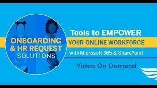 Sharepoint HR Onboarding Tools to Empower Your Online Workforce: Onboarding & HR Requests - WEBINAR