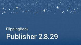 FlippingBook Publisher update: What's new in the version 2.8.29