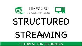 Structured Streaming - Apache Spark Tutorial For Beginners