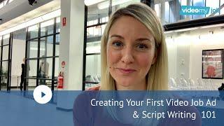 Creating Your First Video Job Ad & Script Writing 101
