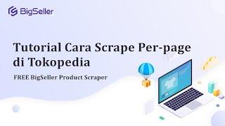 Cara Scrape per-page di Tokopedia Tools Scrape Tokopedia Gratis Ekstensi BigSeller