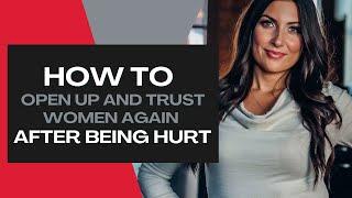 Day 1: How To Open Up and Trust Women Again After Being Hurt