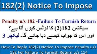 How To Reply 182(2) Notice to impose Penalty u/s 182 for failure to furnish return u/s 114|Lecture 3