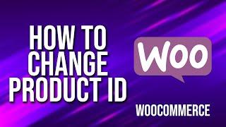 How To Change Product Id WooCommerce Tutorial