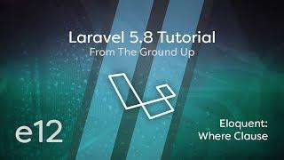 Laravel 5.8 Tutorial From Scratch - e12 - Eloquent Where Clause