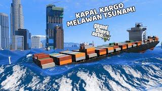 KAPAL KARGO TERBESAR VS TSUNAMI - GTA 5 MOD