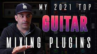 My 2021 Top Guitar Mixing Plugins