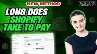 How long does shopify take to pay 2024