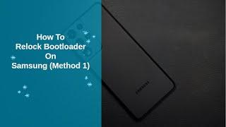 How To Relock Bootloader On Samsung Galaxy Phones Method 1