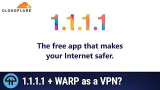 Cloudflare's 1.1.1.1 + WARP App As a VPN?